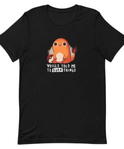 Charmander voices told me to burn things Short-Sleeve Unisex T-Shirt PU27