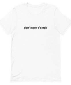 Don’t Care O’clock Short-Sleeve Unisex T-Shirt PU27