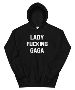 Lady Fucking Gaga Hooded Sweatshirt PU27