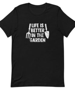 Life is Better in the Garden Short-Sleeve Unisex T-Shirt PU27