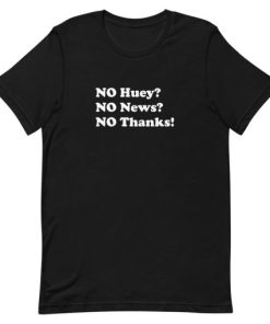 No huey no news no thanks Short-Sleeve Unisex T-Shirt PU27