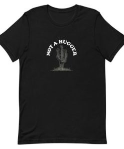 Not A Hugger Cactus Short-Sleeve Unisex T-Shirt PU27