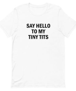 Say Hello To My Tiny Tits Short-Sleeve Unisex T-Shirt PU27