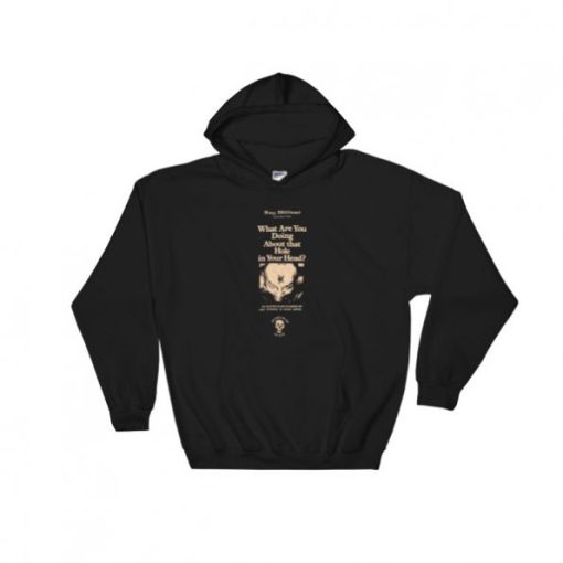 What Are You Doing About That Hole In Your Head Hooded Sweatshirt PU27