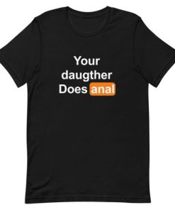 Your Daughter Does Anal Pornhub Short-Sleeve Unisex T-Shirt PU27