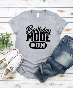 Birthday Mode On shirt PU27