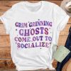 Grim Grinning Ghosts Come Out To Socialize Shirt PU27