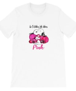 In October We Wear Pink Breast Cancer Snoopy Short-Sleeve Unisex T-Shirt PU27