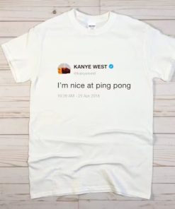 Kanye West I’m Nice At Ping Pong Shirt PU27