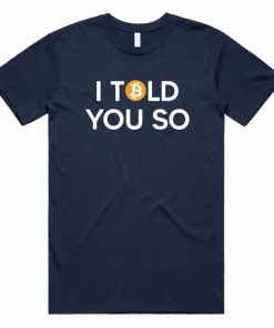 Bitcoin I Told You So T-shirt PU27