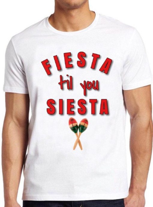 Fiesta Til You Siesta T Shirt PU27