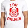 I Eat Children Funny Evil Clown Creepy Gift Tee T Shirt PU27