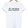 It’s Not About The Pasta Vanderpump T-shirt PU27