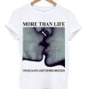 More Than Life T-shirt PU27