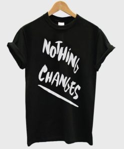 Nothing Changes T-shirt PU27