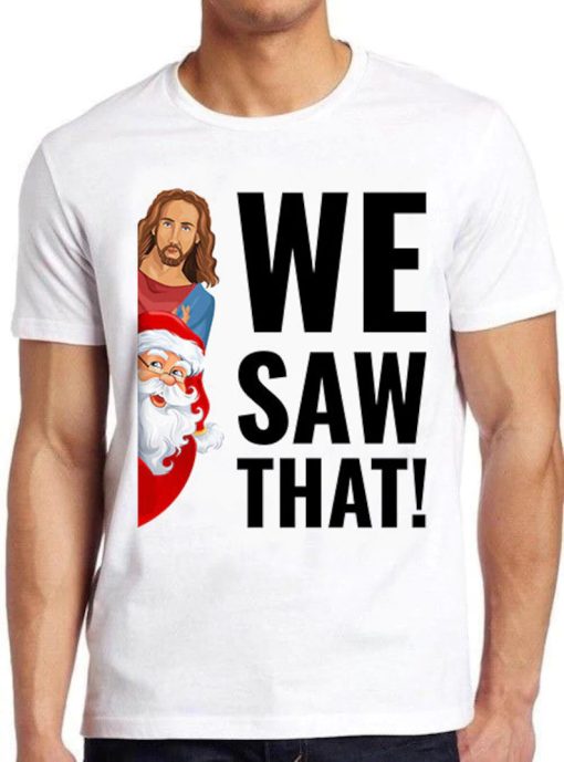 Santa Claus And Jesus Christ We Saw That Meme Funny Retro Cool Gift Tee T Shirt PU27