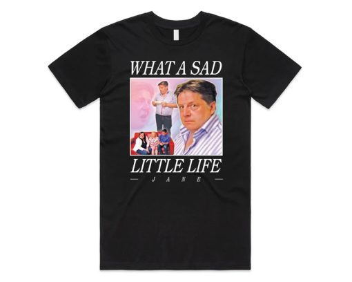 What A Sad Little Life Jane T-shirt PU27