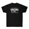 A Day Without Singing Is Like T-shirt PU27