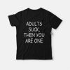Adult Suck Then You Are One T-Shirt PU27