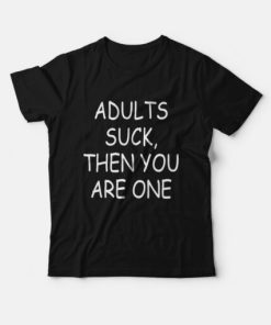 Adult Suck Then You Are One T-Shirt PU27