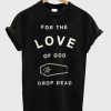 For The Love Of God T-shirt PU27
