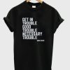 Get In Trouble Good Trouble Necessary Trouble T-shirt PU27