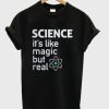 Science It’s Like Magic But Real T-shirt PU27