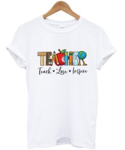 Teacher Teach Love Inspire T-shirt PU27