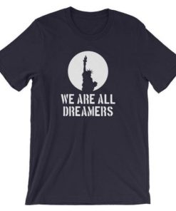 We Are All Dreamers DACA T-shirt PU27