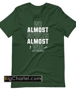 We almost always almost win shirt pu27