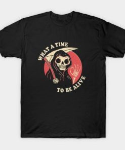 What A Time To Be Alive T-shirt PU27