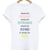 Always Be Brave Strong Kind And Be You T-shirt AA