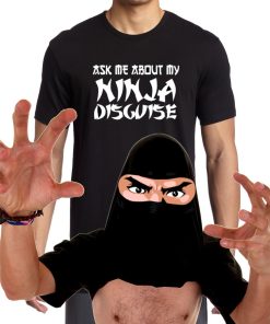 Ask Me About My Ninja Disguise T Shirt AA