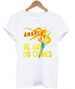 Be Gay Do Crimes Anarchy T-shirt AA