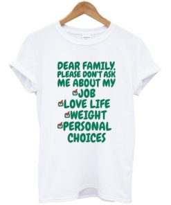 Dear Family Please Don’t Ask Me About T-shirt AA