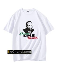 Dream Like Martin T-Shirt PU27