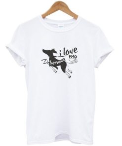 I Love My Doberman T-shirt AA