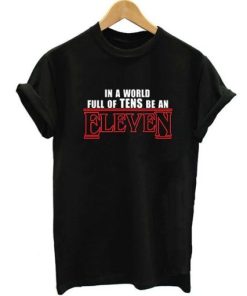 In A World Full Of Tens Be An Eleven Quote T-shirt AA