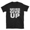 Never Give Up T-shirt AA