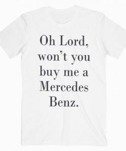 Oh Lord Wont You Buy Me A Mercedes T-shirt AA