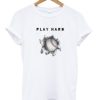 Play Hard T-shirt AA