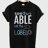 See The Able Not The Label T-shirt AA