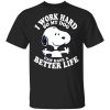 Snoopy I Work Hard So My Dog Can Have A Better Life T Shirt AA