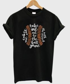 Take Me Out To The Ball Game T-shirt AA