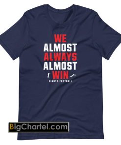 We Almost Always Almost Win funny shirt PU27
