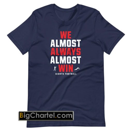 We Almost Always Almost Win funny shirt PU27