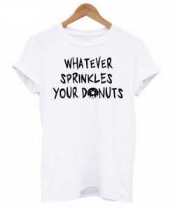 Whatever Sprinkles Your Donuts T-shirt AA