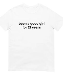 Been A Good Girl For 21 Years T-Shirt AA