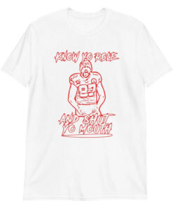 Know Your Role and Shut Your Mouth Lover For Fan T-Shirt AA