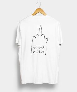 My Idols R Dead T Shirt Back AA